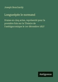 bokomslag Longueépée le normand: Drame en cinq actes, représenté pour la première fois sur le Théatre de l'ambigucomique le 1er décembre 1837