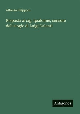 bokomslag Risposta al sig. Ipsilonne, censore dell'elogio di Luigi Galanti