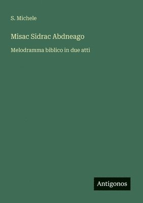 bokomslag Misac Sidrac Abdneago: Melodramma biblico in due atti