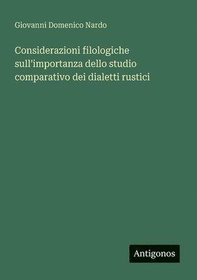 bokomslag Considerazioni filologiche sull'importanza dello studio comparativo dei dialetti rustici