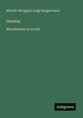 bokomslag Goretta: Melodramma in tre atti