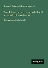 bokomslag Tannhäuser ovvero La lotta dei bardi al castello di Varteburgo: Opera romantica in tre atti