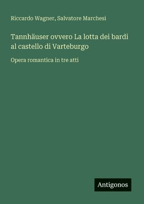 bokomslag Tannhäuser ovvero La lotta dei bardi al castello di Varteburgo: Opera romantica in tre atti