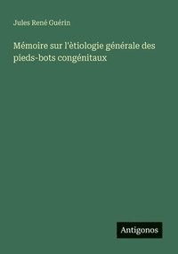 bokomslag Mémoire sur l'ètiologie générale des pieds-bots congénitaux