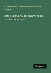 bokomslag Liste des jardins, des chaires et des musées botaniques