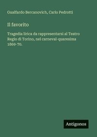 bokomslag Il favorito: Tragedia lirica da rappresentarsi al Teatro Regio di Torino, nel carneval-quaresima 1869-70.