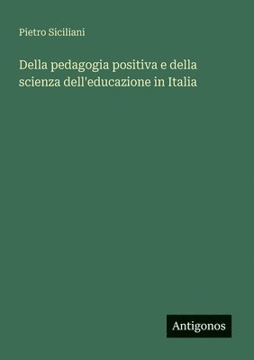 bokomslag Della pedagogia positiva e della scienza dell'educazione in Italia