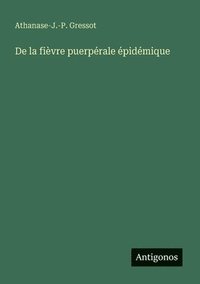 bokomslag De la fièvre puerpérale épidémique