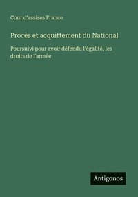 bokomslag Procès et acquittement du National: Poursuivi pour avoir défendu l'égalité, les droits de l'armée