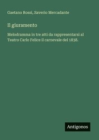 bokomslag Il giuramento: Melodramma in tre atti da rappresentarsi al Teatro Carlo Felice il carnevale del 1838.
