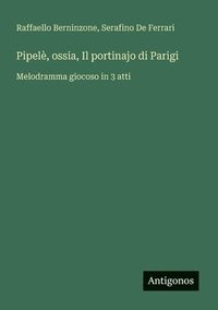 bokomslag Pipelè, ossia, Il portinajo di Parigi: Melodramma giocoso in 3 atti