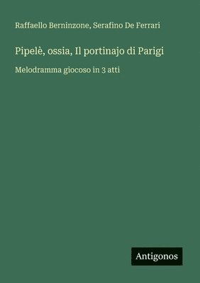 bokomslag Pipelè, ossia, Il portinajo di Parigi: Melodramma giocoso in 3 atti