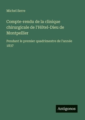 bokomslag Compte-rendu de la clinique chirurgicale de l'Hôtel-Dieu de Montpellier