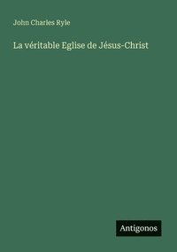 bokomslag véritable Eglise de Jésus-Christ
