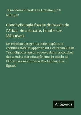 Conchyliologie fossile du bassin de l'Adour 4e mémoire, famille des Mélaniens
