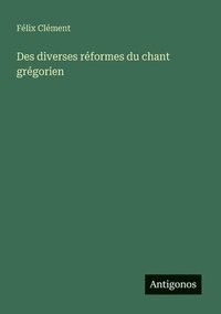 bokomslag Des diverses réformes du chant grégorien