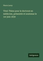 bokomslag Titel: Thèse pour le doctorat en médecine, présentée et soutenue le 1er juin 1839