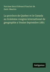 bokomslag province de Quebec et le Canada au troisieme congres international de geographie a Venise Septembre 1881