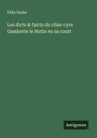 bokomslag Les dicts & faicts du chier cyre Gambette le Hutin en sa court
