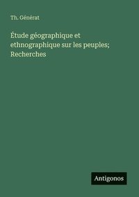 bokomslag Étude géographique et ethnographique sur les peuples; Recherches