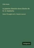 bokomslag La passion illustrée sinon illustre de N.-S. Gambetta
