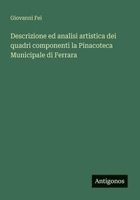 bokomslag Descrizione ed analisi artistica dei quadri componenti la Pinacoteca Municipale di Ferrara