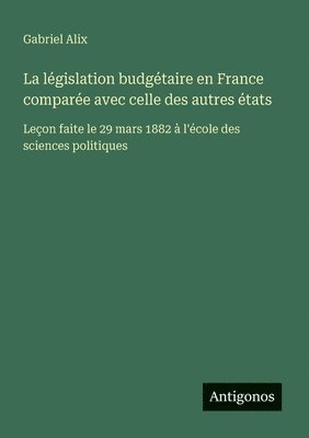 bokomslag législation budgétaire en France comparée avec celle des autres états