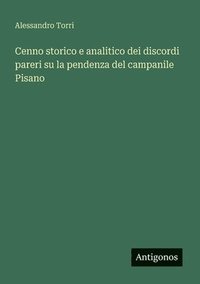 bokomslag Cenno storico e analitico dei discordi pareri su la pendenza del campanile Pisano