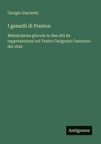bokomslag I gemelli di Preston: Melodramma giocoso in due atti da rappresentarsi nel Teatro Carignano l'autunno del 1842