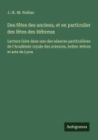 bokomslag Des fêtes des anciens, et en particulier des fêtes des Hébreux