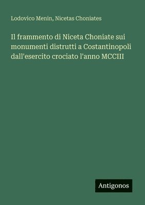 Lodovico Menin, Nicetas Choniates - frammento di Niceta Choniate sui monumenti distrutti a Costantinopoli dall'esercito crociato l'anno MCCIII, Häftad