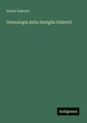 Ettore Galeotti - Genealogia della famiglia Galeotti, Häftad