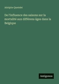 bokomslag De l'influence des saisons sur la mortalité aux différens âges dans la Belgique