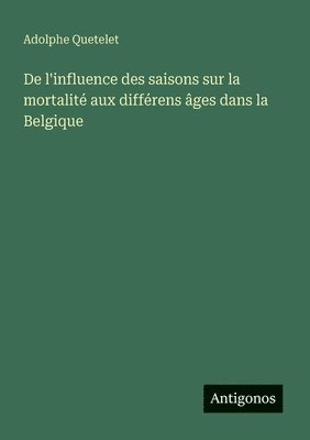 bokomslag De l'influence des saisons sur la mortalité aux différens âges dans la Belgique