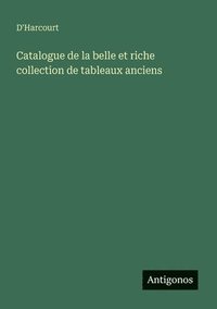 bokomslag Catalogue de la belle et riche collection de tableaux anciens