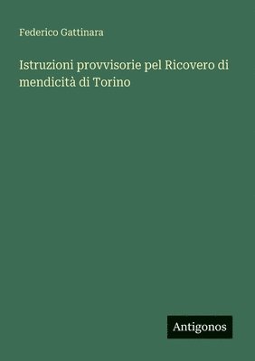 bokomslag Istruzioni provvisorie pel Ricovero di mendicità di Torino