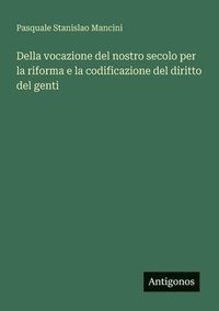 bokomslag Della vocazione del nostro secolo per la riforma e la codificazione del diritto del genti