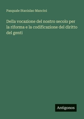 bokomslag Della vocazione del nostro secolo per la riforma e la codificazione del diritto del genti