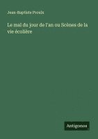 bokomslag Le mal du jour de l'an ou Scènes de la vie écolière