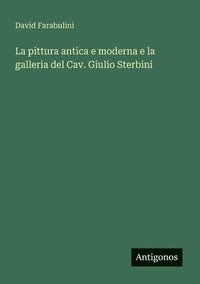 bokomslag La pittura antica e moderna e la galleria del Cav. Giulio Sterbini