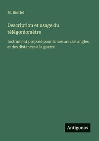bokomslag Description et usage du télégoniomètre: Instrument proposé pour la mesure des angles et des distances a la guerre