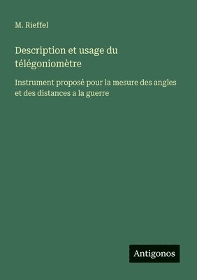 bokomslag Description et usage du télégoniomètre: Instrument proposé pour la mesure des angles et des distances a la guerre