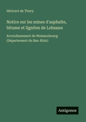 Notice sur les mines d'asphalte, bitume et lignites de Lobsann