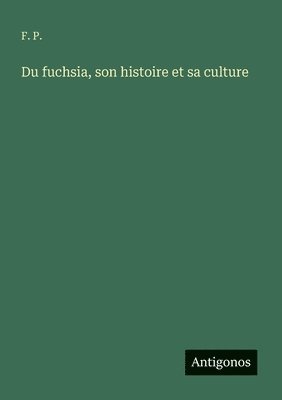 Du fuchsia, son histoire et sa culture