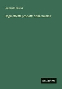 bokomslag Degli effetti prodotti dalla musica