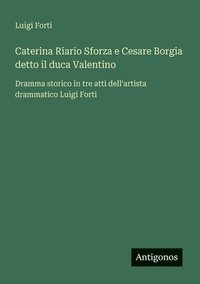 bokomslag Caterina Riario Sforza e Cesare Borgia detto il duca Valentino