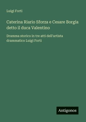 bokomslag Caterina Riario Sforza e Cesare Borgia detto il duca Valentino