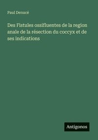 bokomslag Des Fistules ossifluentes de la region anale de la résection du coccyx et de ses indications