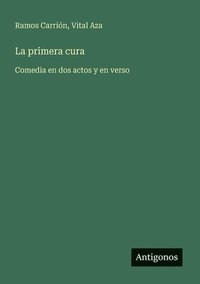 bokomslag La primera cura: Comedia en dos actos y en verso