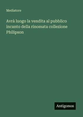 bokomslag Avrà luogo la vendita al pubblico incanto della rinomata collezione Philipson
